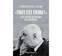 Tout est fichu ! Les coups de blues du Général - Christine Clerc - Albin Michel - broché - Essai