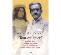 Tout est grâce : Retraite avec Georges Bernanos dans la lumière de sainte Thérèse de Lisieux de Gaucher. Guy (2009) Broché