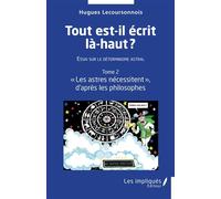 Tout est-il écrit là-haut ? Essai sur le déterminisme astral Tome 2: "Les astres nécessitent"d'après les philosophes - Hugues Lecoursonnois - Les Impliqués - broché - Essai