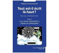 Tout Est-Il Écrit Là-Haut ? Essai Sur Le Déterminisme Astral - Tome 2, "Les Astres Nécessitent"D'après Les Philosophes