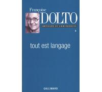 Tout est langage Françoise Dolto (Auteur), Claude Baldy-Moulinier (Edité par), Elisabeth Kouki (Edité par), Gérard Guillerault (Edité par)