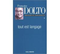 Tout est langage de Françoise Dolto,Claude Baldy-Moulinier (Sous la direction de),Gérard Guillerault (Sous la direction de) ( 23 février 1995 )