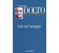 Tout est langage Françoise Dolto (Auteur), Claude Baldy-Moulinier (Edité par), Elisabeth Kouki (Edité par), Gérard Guillerault (Edité par)