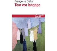 Tout est langage Françoise Dolto (Auteur), Claude Baldy-Moulinier (Edité par), Elisabeth Kouki (Edité par), Gérard Guillerault (Edité par)