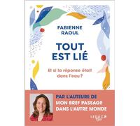 Tout est lié Et si l'eau avait une conscience ? - Fabienne Raoul - Leduc S. - broché - Essai