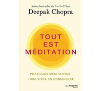 Tout est méditation - Pratiques méditatives pour vivre en conscience