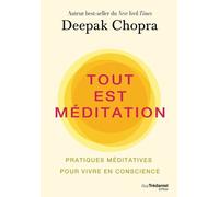 Tout est méditation - Pratiques méditatives pour vivre en conscience - Deepak Chopra - Tredaniel La Maisnie - broché - Guide