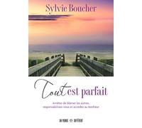 Tout est parfait Arrêtez de blâmer les autres, responsabilisez-vous et accédez au bonheur - Sylvie Boucher - Un Monde Different - broché - Guide