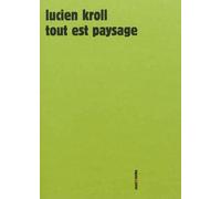 Tout est paysage - Lucien Kroll - Sens Et Tonka Eds - broché - Essai