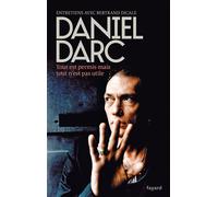Tout est permis mais tout n'est pas utile Entretiens avec Bertrand Dicale - Daniel Darc - Fayard - broché - Biographie