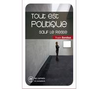 Tout est politique, sauf le reste - Yvain Bornibus - Marie Delarbre Editions - broché - Essai