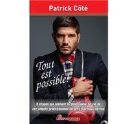 Tout est possible ! 8 étapes qui animent la philosophie de vie de cet athlète professionnel en arts martiaux mixtes - Patrick Côté - Performance - broché - Guide