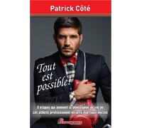 Tout est possible ! 8 étapes qui animent la philosophie de vie de cet athlète professionnel en arts martiaux mixtes - Patrick Côté - Performance - broché - Guide