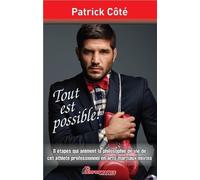 Tout est possible ! 8 étapes qui animent la philosophie de vie de cet athlète professionnel en arts martiaux mixtes - Patrick Côté - Performance - broché - Guide