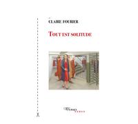 Tout est solitude - Claire Fourier - Tinbad - broché - Roman