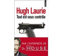 Tout est sous contrôle Hugh Laurie (Auteur)