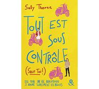 Tout est sous contrôle (sauf toi !): Après le succès de Meilleurs Ennemis, découvrez la nouvelle comédie romantique de Sally Thorne !