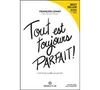 Tout est toujours parfait ! L'art d'accueillir ce qui est - François Lemay - Ecoute Ton Corps - broché - Guide