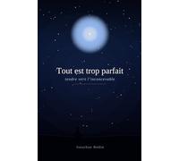 Tout est trop parfait: Tendre vers l'inconcevable