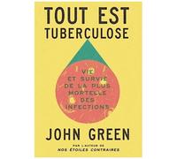 Tout est tuberculose – Vie et survie de la plus mortelle des infections – Gallimard