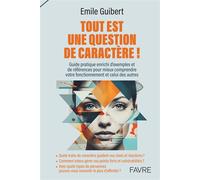 Tout est une question de caractère ! - Emile Guibert - Favre Pierre-Marcel Eds - broché - Guide