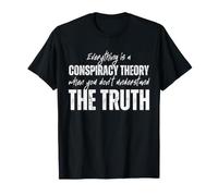Tout est Une théorie du Complot Lorsque Vous ne comprenez Pas T-Shirt