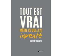 Tout est vrai même ce que j'ai inventé - Bernard Salva - Stellamaris - broché - Roman