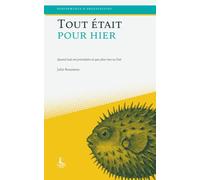 Tout était pour hier: Quand tout est prioritaire et que plus rien ne l'est