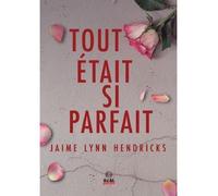 Tout était si parfait - Jaime Lynn Hendricks - Alter Real - broché - Roman