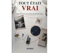 Tout était vrai: Cinq expertises. Deux morts. Une histoire fausse