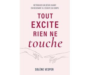 Tout excite, rien ne touche: Retrouver un désir vivant en revenant à l’écoute du corps