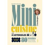 Tout faire dans une mini-cuisine avec 4 ustensiles: 80 recettes fun et accessibles pour toi, tes potes, ta famille, ta moitié...