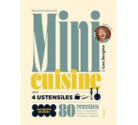 Tout faire dans une mini-cuisine avec 4 ustensiles: 80 recettes fun et accessibles pour toi, tes potes, ta famille, ta moitié...