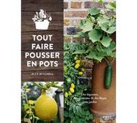 Tout faire pousser en pots Alex Mitchel (Auteur)