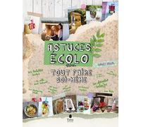 Tout faire soi-même astuces ecolo - Recyclage, DIY zéro déchet et en autonomie : cuisine, déco & objets pour la maison, cosmétiques, produits d'entretien, jardin