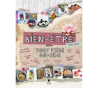 Tout faire soi-même bien-être - DIY zen et zéro déchet : cuisine saine et detox, déco apaisante, remèdes et produits d'entretien naturels, jardin et objets du quotidien