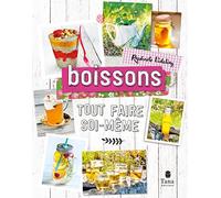 Tout faire soi-même - Boissons. Recettes désaltérantes et délicieuses 100% végétales : kéfirs, sirop de grenadine, lait de coco, vins aromatisés, bière