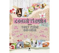 Tout faire soi-même cosmétiques - DIY bien-être et zéro déchet : hygiène du quotidien, produits de beauté, huiles essentielles, soin du corps au naturel