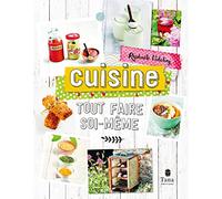 Tout faire soi-même Cuisine. Nouvelle édition - DIY gourmand et zéro déchet : recettes pour faire du pain, du fromage, des yaourts, de la bière, du kéfir