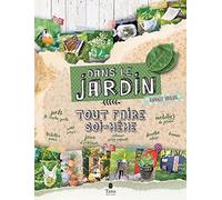 Tout faire soi-même dans le jardin - DIY green et zéro déchet : mobilier et déco, jardinière de balcon, semis, remèdes et recettes, douche solaire, mangeoire d'oiseaux