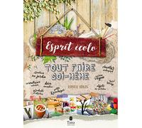 Tout faire soi-même Esprit écolo - 180 projets DIY zéro déchet : produits d'entretien green, cosmétiques naturels, composteurs, lactofermentation, douche solaire