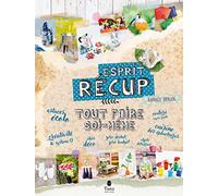 Tout faire soi-même esprit récup - DIY zéro déchet, recyclage et anti gaspillage : cuisine, déco, maison, objets du quotidien