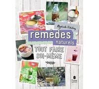 Tout faire soi-même Remèdes naturels. Nouvelle édition - DIY végétaux et sains pour son hygiène et sa santé : basiques de médecine douce, soins au naturel (cataplasme, inhalation, sirop, baume...)