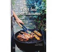 Tout Feu Tout Flamme - Barbecue Entre Amis - 60 Recettes Conviviales