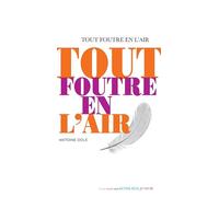 Antoine Dole – Tout foutre en l'air – Roman adolescent dès 13 ans – Broché