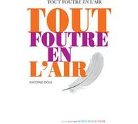 Tout foutre en l'air Antoine Dole (Auteur)