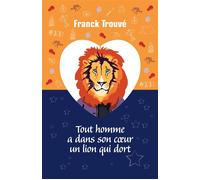 Tout homme a dans son coeur un lion qui dort - Franck Trouvé - Librinova - broché - Roman