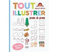 Kelly Keko – Tout illustrer pas à pas – Méthode de dessin facile, 600 tutos – First – Broché