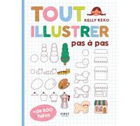 Kelly Keko – Tout illustrer pas à pas – Méthode de dessin facile, 600 tutos – First – Broché