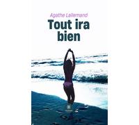 Tout ira bien - Agathe Lallemand - Le Lys Bleu - broché - Roman